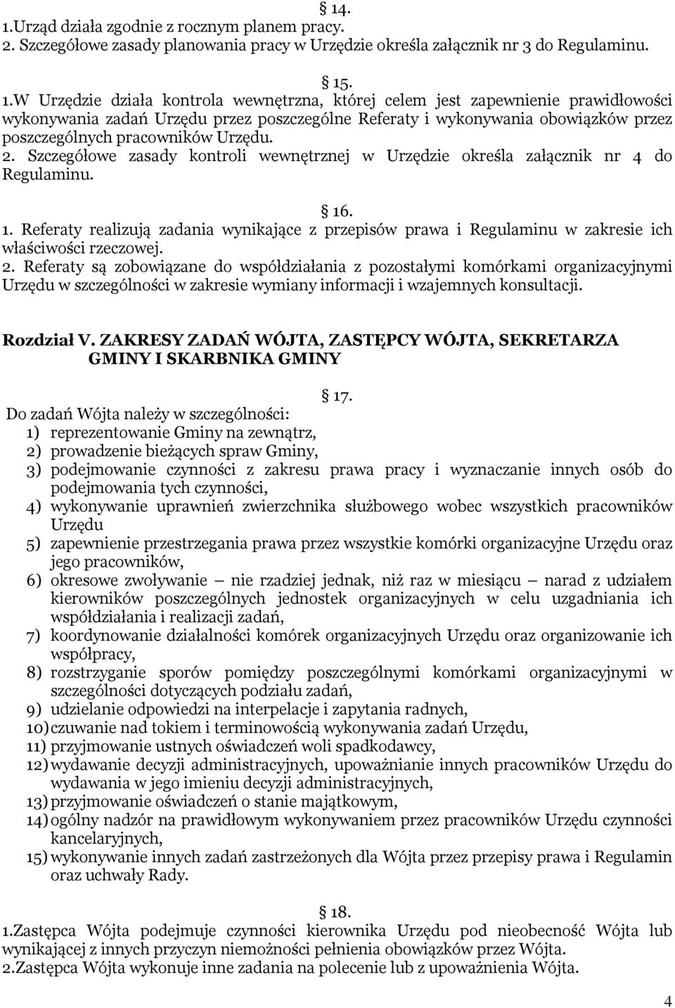 . 1.W Urzędzie działa kontrola wewnętrzna, której celem jest zapewnienie prawidłowości wykonywania zadań Urzędu przez poszczególne Referaty i wykonywania obowiązków przez poszczególnych pracowników