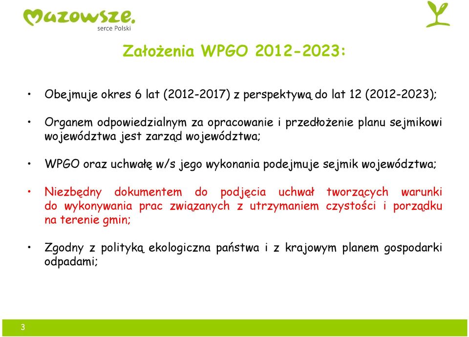 podejmuje sejmik województwa; Niezbędny dokumentem do podjęcia uchwał tworzących warunki do wykonywania prac związanych z