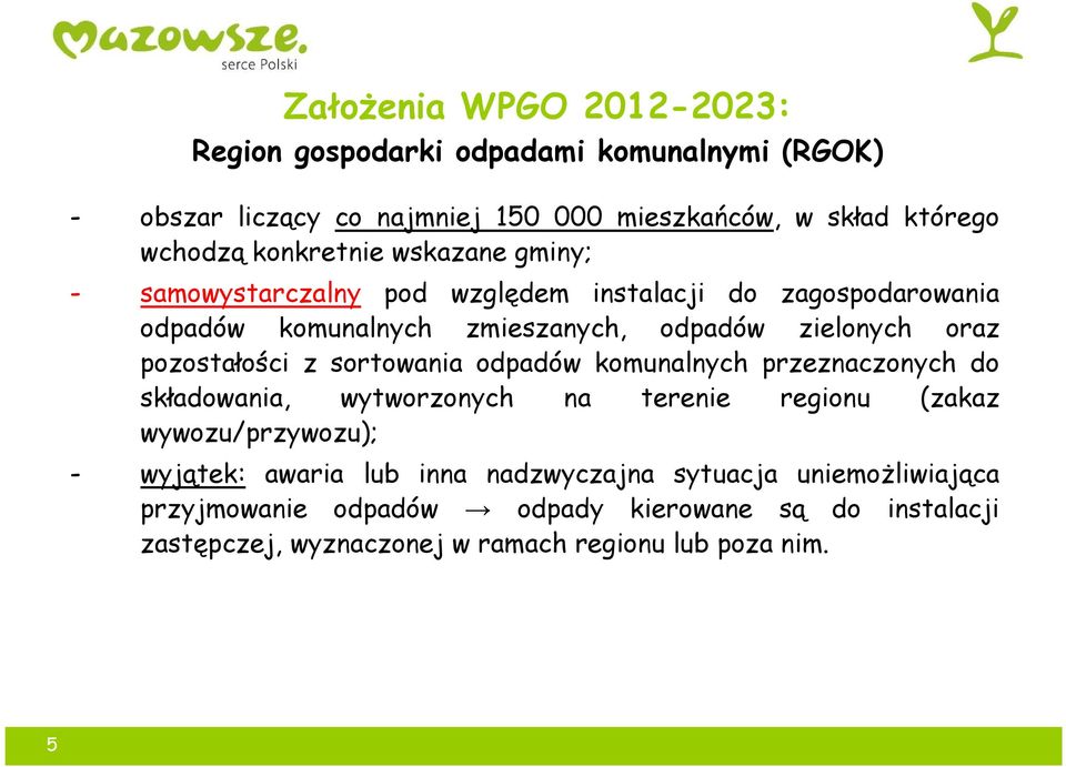 pozostałości z sortowania odpadów komunalnych przeznaczonych do składowania, wytworzonych na terenie regionu (zakaz wywozu/przywozu); - wyjątek: