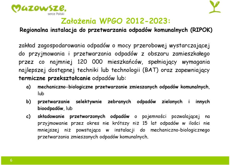 mechaniczno-biologiczne przetwarzanie zmieszanych odpadów komunalnych, lub b) przetwarzanie selektywnie zebranych odpadów zielonych i innych bioodpadów, lub c) składowanie przetworzonych odpadów o