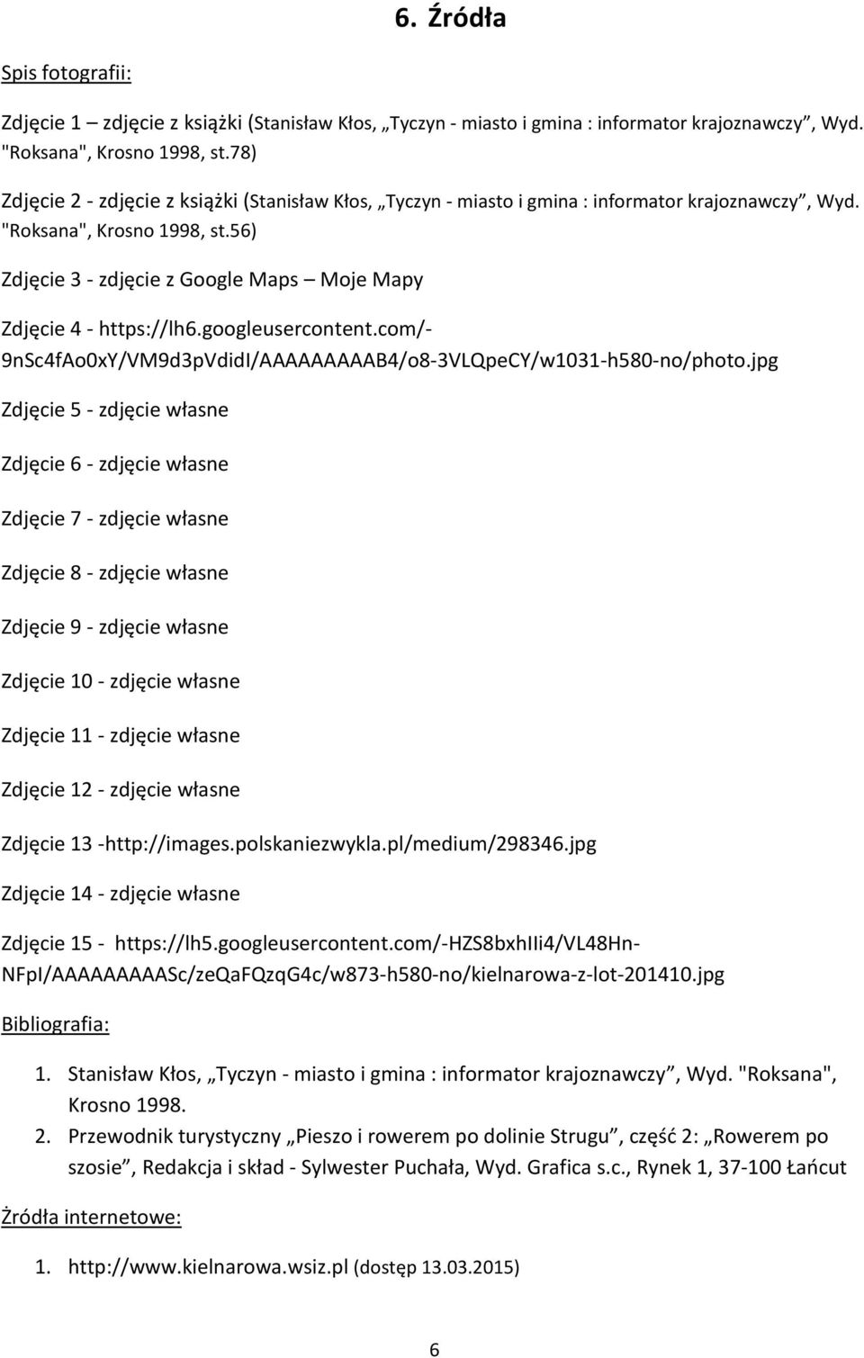 56) Zdjęcie 3 - zdjęcie z Google Maps Moje Mapy Zdjęcie 4 - https://lh6.googleusercontent.com/- 9nSc4fAo0xY/VM9d3pVdidI/AAAAAAAAAB4/o8-3VLQpeCY/w1031-h580-no/photo.
