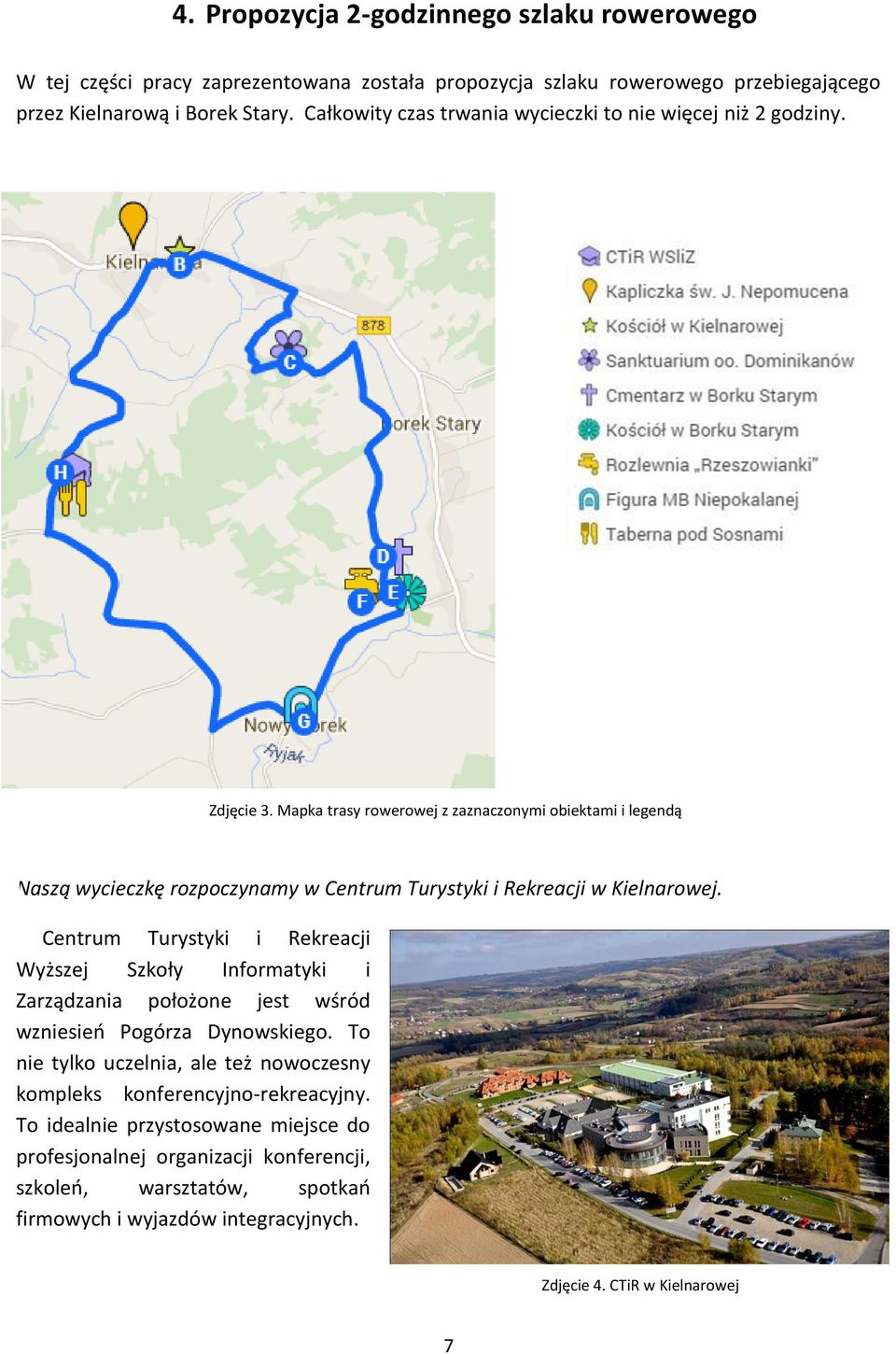 Mapka trasy rowerowej z zaznaczonymi obiektami i legendą Naszą wycieczkę rozpoczynamy w Centrum Turystyki i Rekreacji w Kielnarowej.