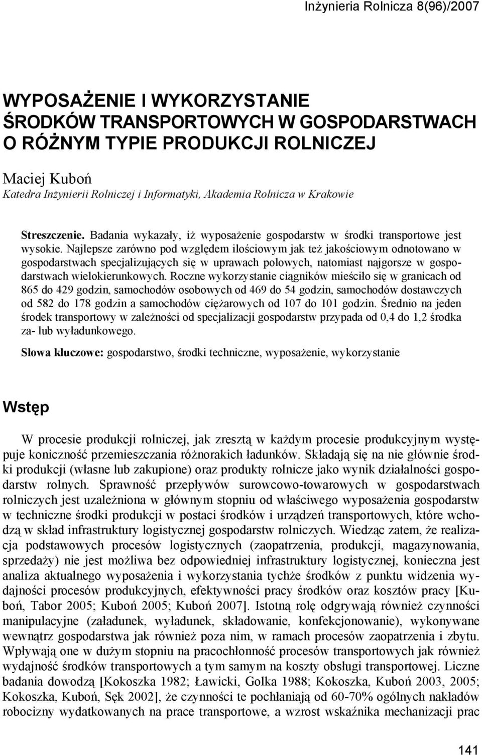 Najlepsze zarówno pod względem ilościowym jak też jakościowym odnotowano w gospodarstwach specjalizujących się w uprawach polowych, natomiast najgorsze w gospodarstwach wielokierunkowych.