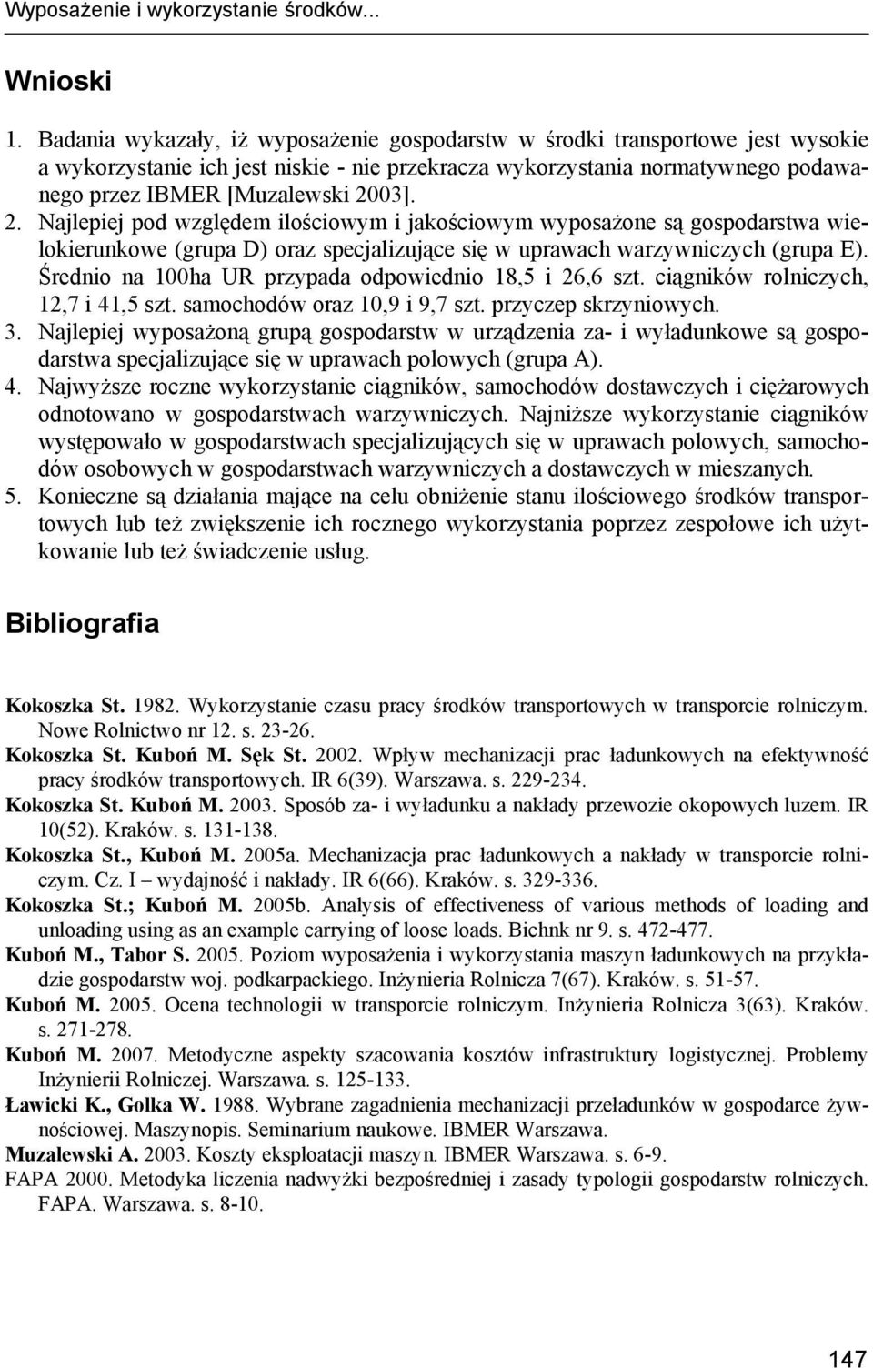 03]. 2. Najlepiej pod względem ilościowym i jakościowym wyposażone są gospodarstwa wielokierunkowe (grupa D) oraz specjalizujące się w uprawach warzywniczych (grupa E).