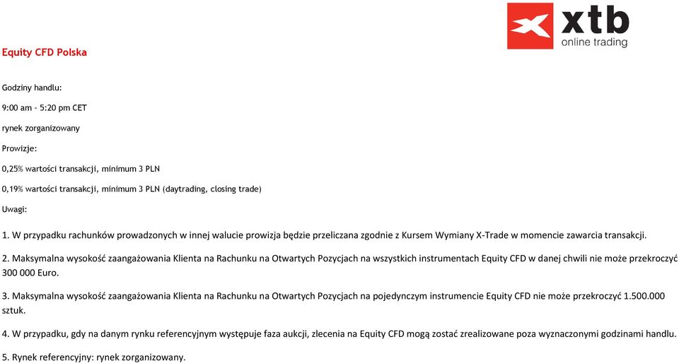 Maksymalna wysokość zaangażowania Klienta na Rachunku na Otwartych Pozycjach na wszystkich instrumentach Equity CFD w danej chwili nie może przekroczyć 30