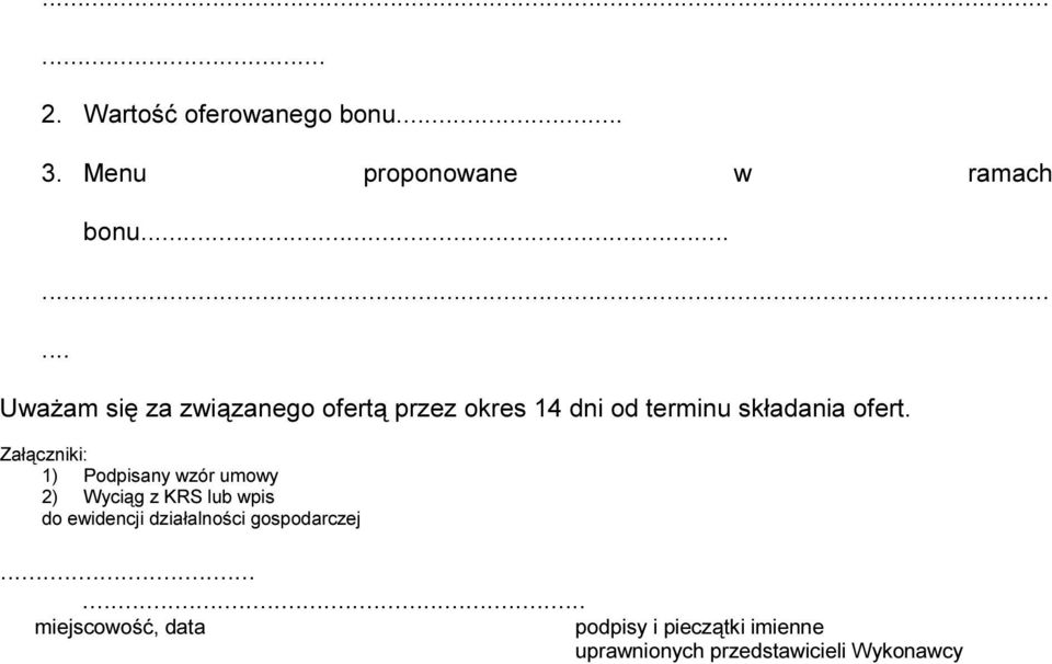 Załączniki: 1) Podpisany wzór umowy 2) Wyciąg z KRS lub wpis do ewidencji