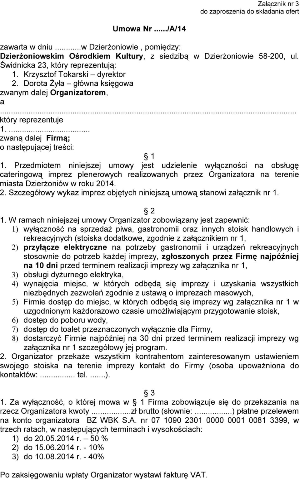 Przedmiotem niniejszej umowy jest udzielenie wyłączności na obsługę cateringową imprez plenerowych realizowanych przez Organizatora na terenie miasta Dzierżoniów w roku 20