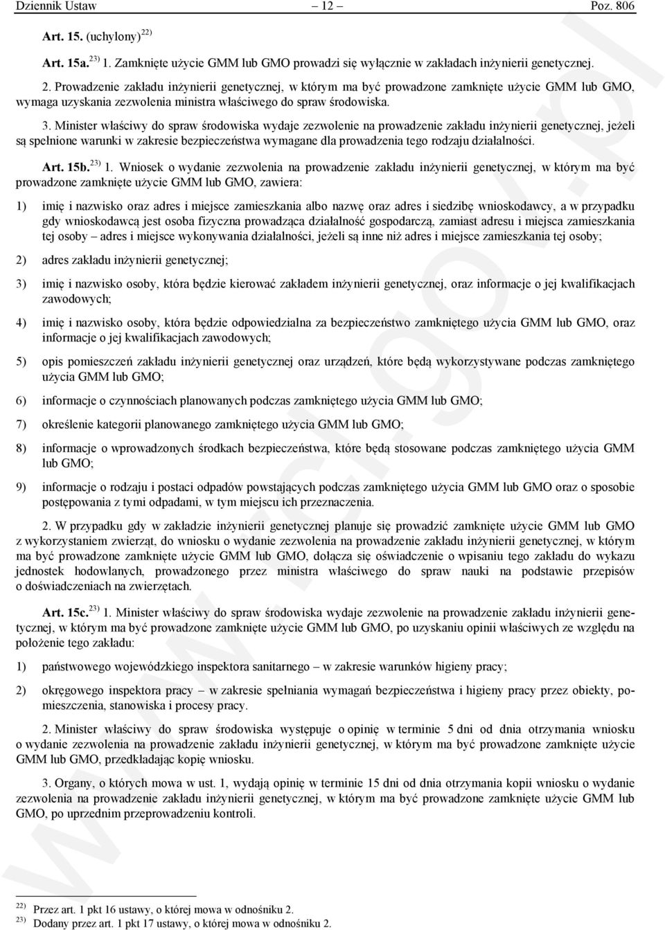 3. Minister właściwy do spraw środowiska wydaje zezwolenie na prowadzenie zakładu inżynierii genetycznej, jeżeli są spełnione warunki w zakresie bezpieczeństwa wymagane dla prowadzenia tego rodzaju
