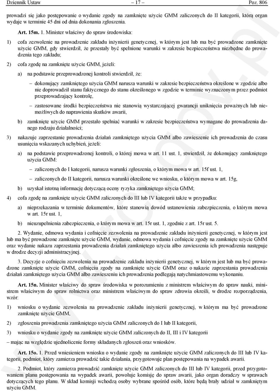 Minister właściwy do spraw środowiska: 1) cofa zezwolenie na prowadzenie zakładu inżynierii genetycznej, w którym jest lub ma być prowadzone zamknięte użycie GMM, gdy stwierdził, że przestały być
