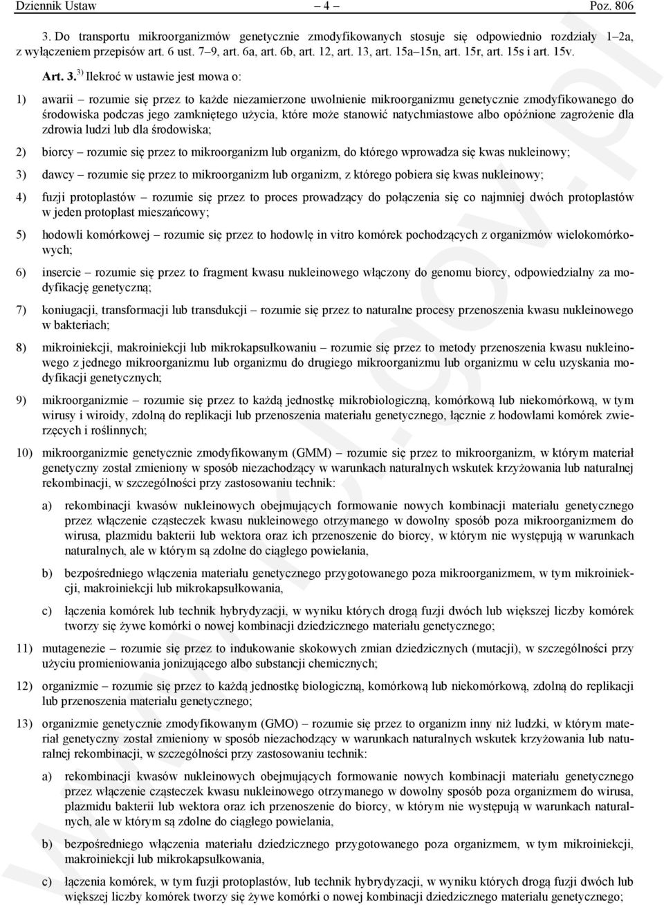 3) Ilekroć w ustawie jest mowa o: 1) awarii rozumie się przez to każde niezamierzone uwolnienie mikroorganizmu genetycznie zmodyfikowanego do środowiska podczas jego zamkniętego użycia, które może