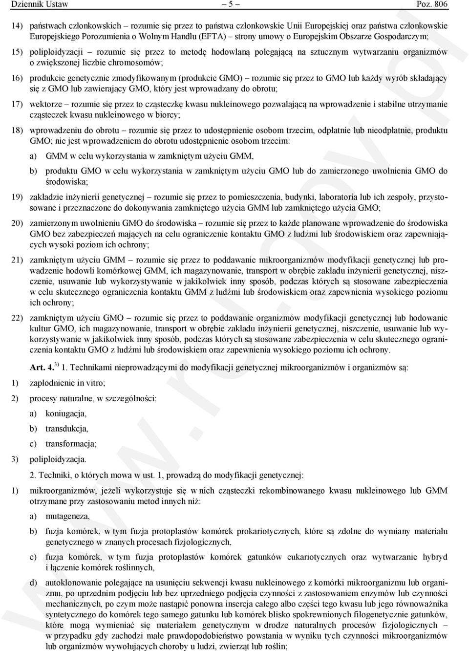 Obszarze Gospodarczym; 15) poliploidyzacji rozumie się przez to metodę hodowlaną polegającą na sztucznym wytwarzaniu organizmów o zwiększonej liczbie chromosomów; 16) produkcie genetycznie