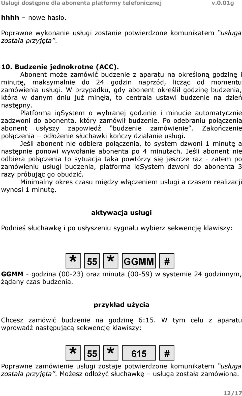 W przypadku, gdy abonent określił godzinę budzenia, która w danym dniu już minęła, to centrala ustawi budzenie na dzień następny.