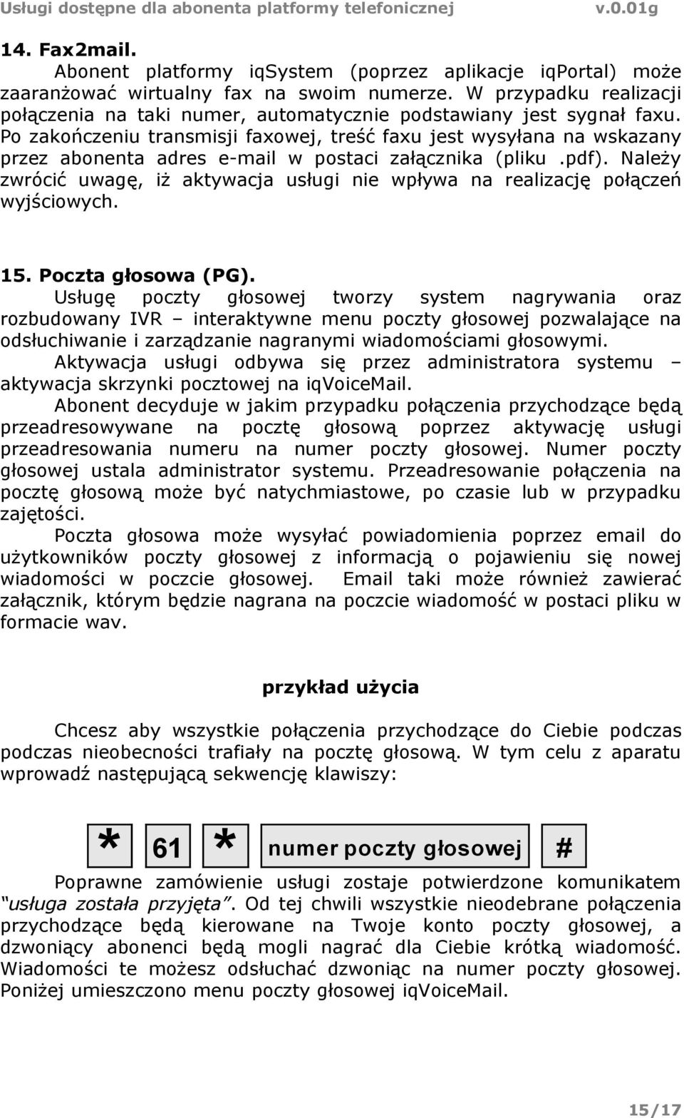 Po zakończeniu transmisji faxowej, treść faxu jest wysyłana na wskazany przez abonenta adres e-mail w postaci załącznika (pliku.pdf).