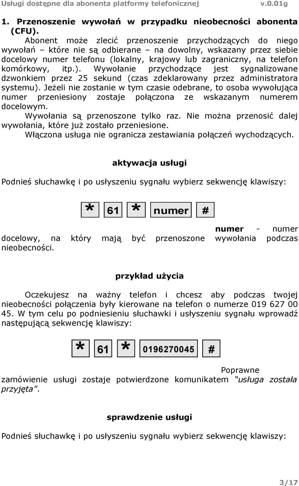 komórkowy, itp.). Wywołanie przychodzące jest sygnalizowane dzwonkiem przez 25 sekund (czas zdeklarowany przez administratora systemu).