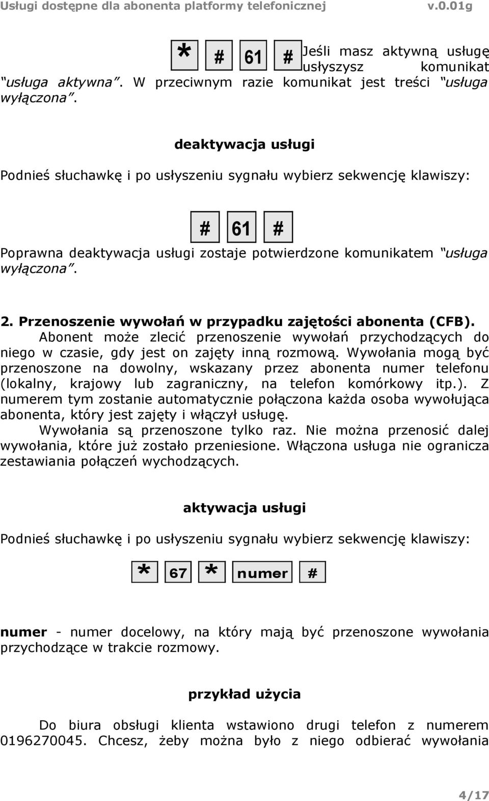 Abonent może zlecić przenoszenie wywołań przychodzących do niego w czasie, gdy jest on zajęty inną rozmową.