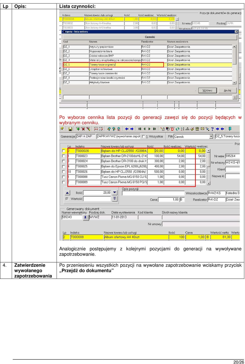 Analogicznie postępujemy z kolejnymi pozycjami do generacji na wywoływane