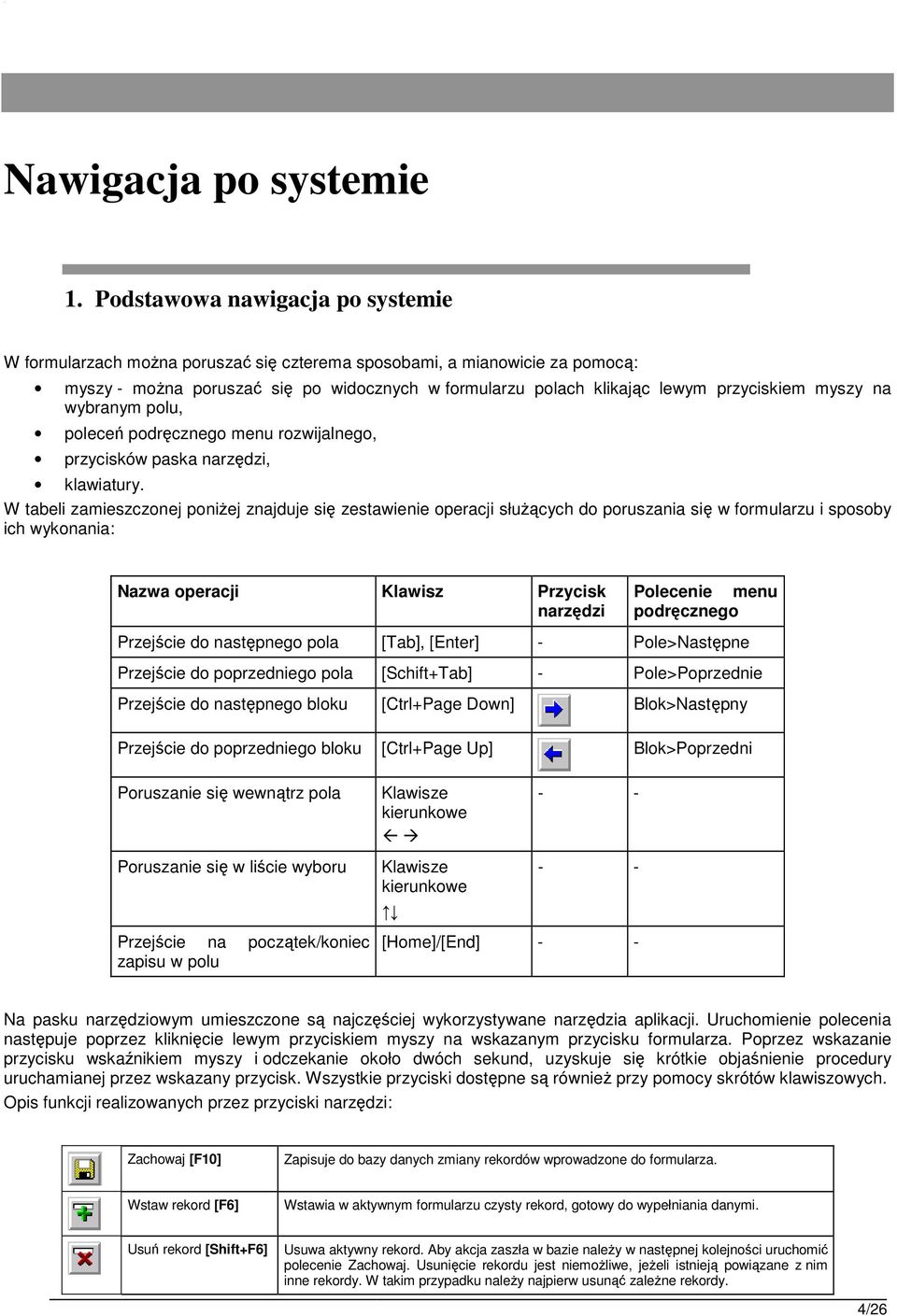 myszy na wybranym polu, poleceń podręcznego menu rozwijalnego, przycisków paska narzędzi, klawiatury.