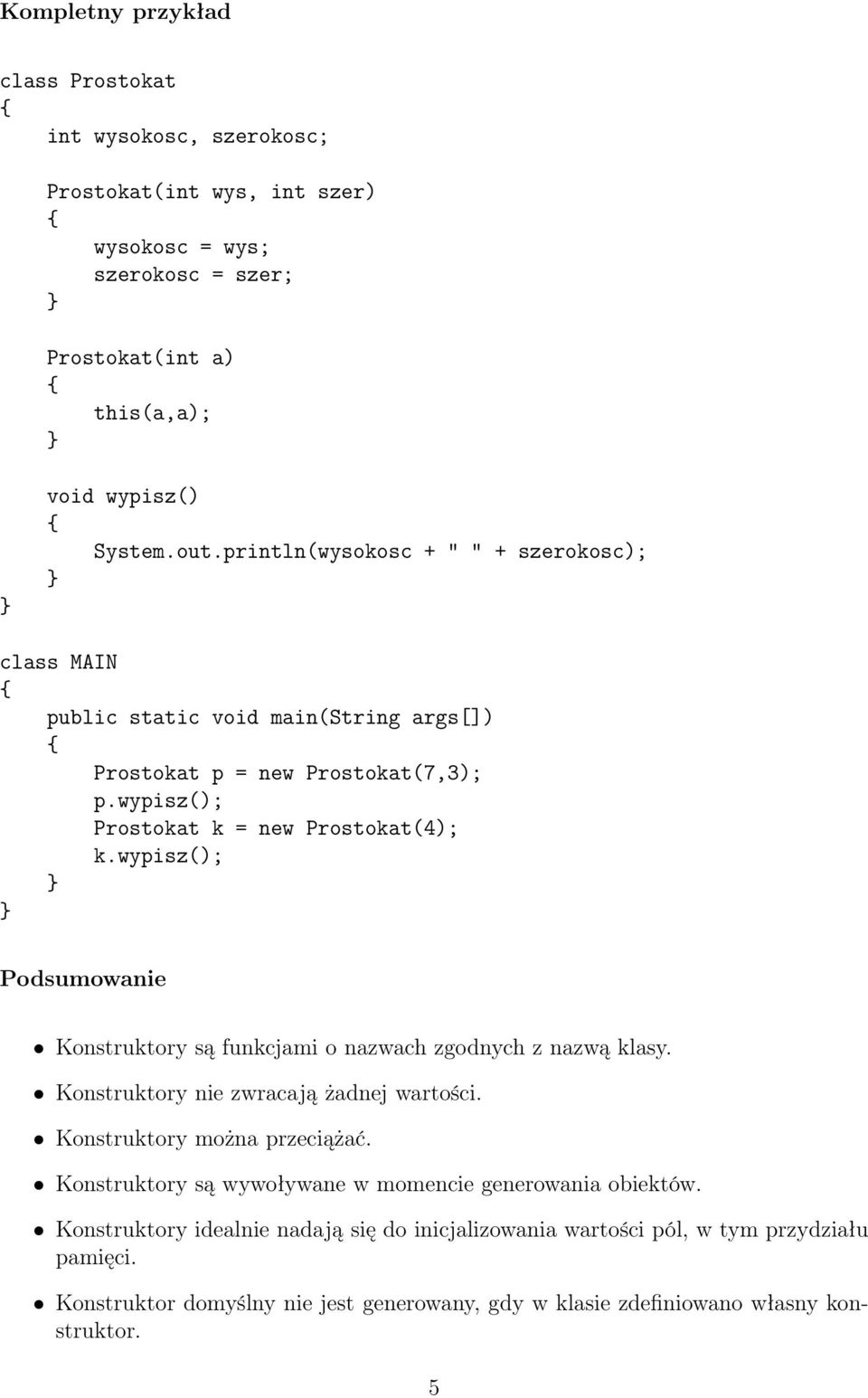 wypisz(); Podsumowanie Konstruktory są funkcjami o nazwach zgodnych z nazwą klasy. Konstruktory nie zwracają żadnej wartości. Konstruktory można przeciążać.