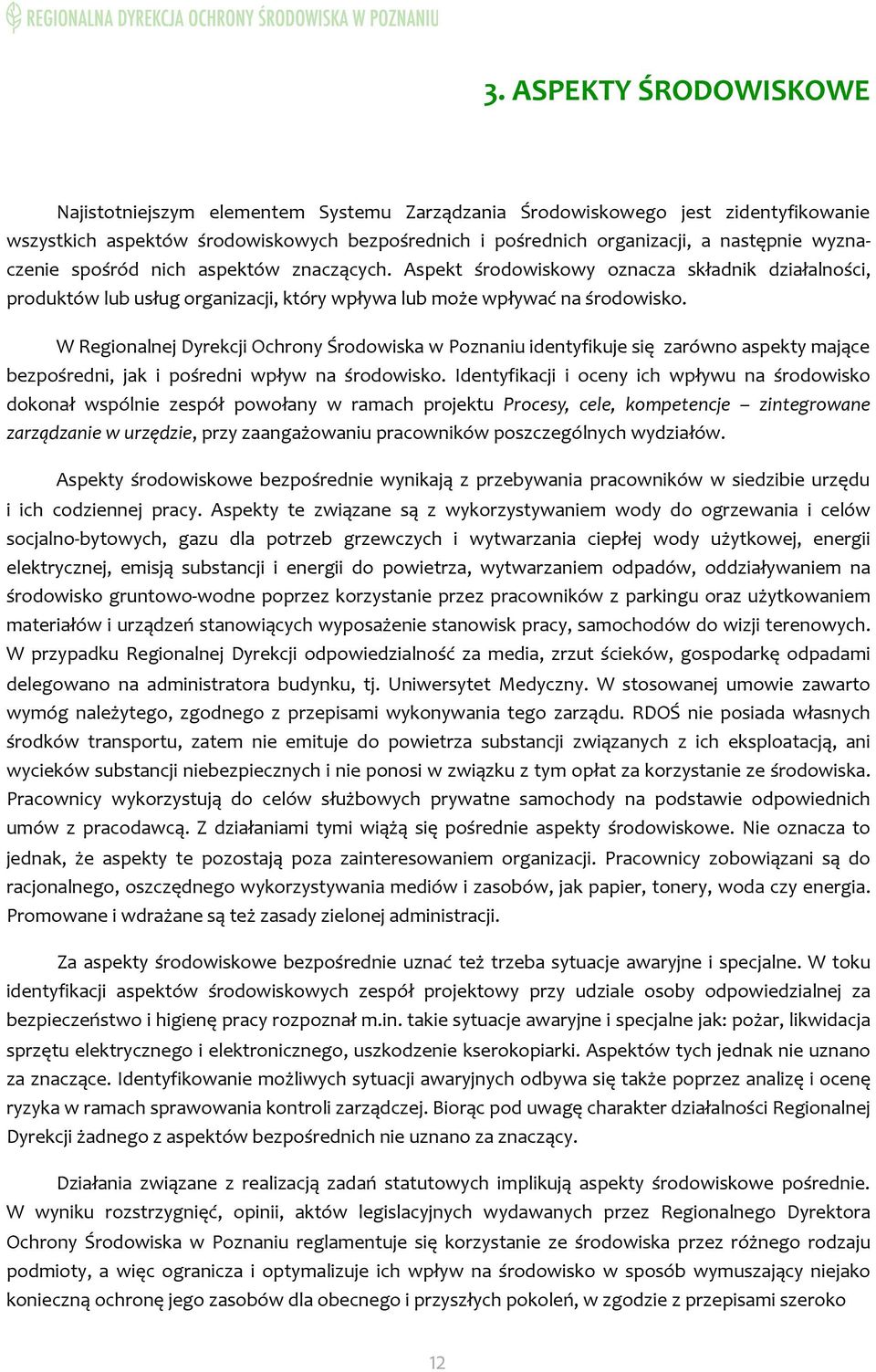 W Regionalnej Dyrekcji Ochrony Środowiska w Poznaniu identyfikuje się zarówno aspekty mające bezpośredni, jak i pośredni wpływ na środowisko.