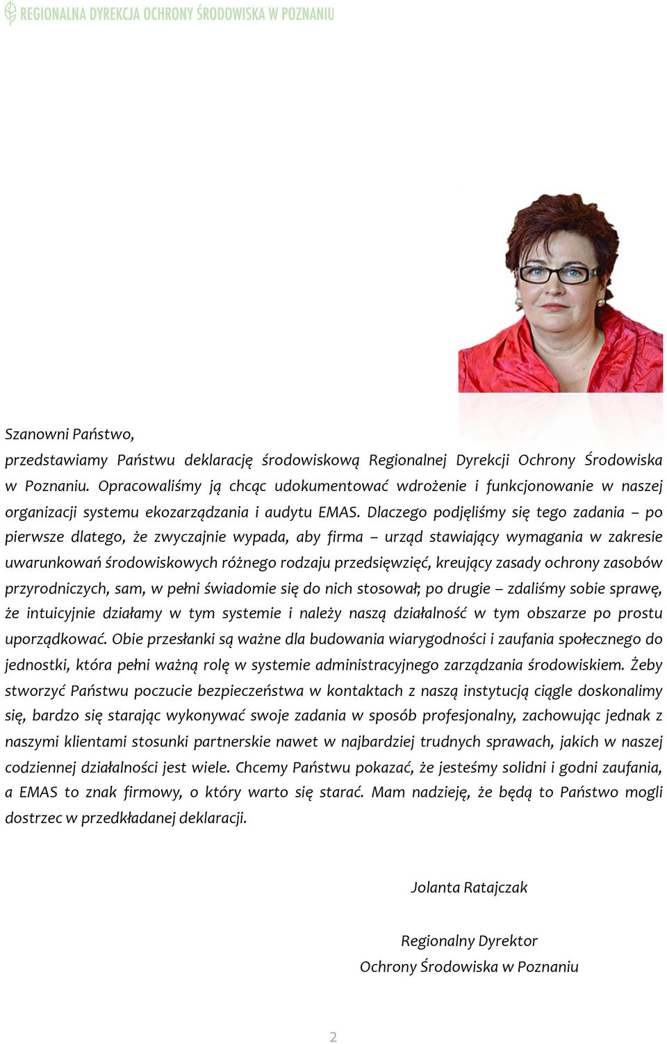 Dlaczego podjęliśmy się tego zadania po pierwsze dlatego, że zwyczajnie wypada, aby firma urząd stawiający wymagania w zakresie uwarunkowań środowiskowych różnego rodzaju przedsięwzięć, kreujący