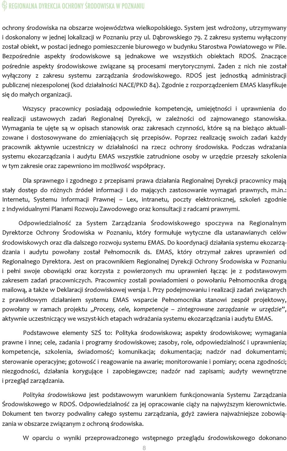 Bezpośrednie aspekty środowiskowe są jednakowe we wszystkich obiektach RDOŚ. Znaczące pośrednie aspekty środowiskowe związane są procesami merytorycznymi.