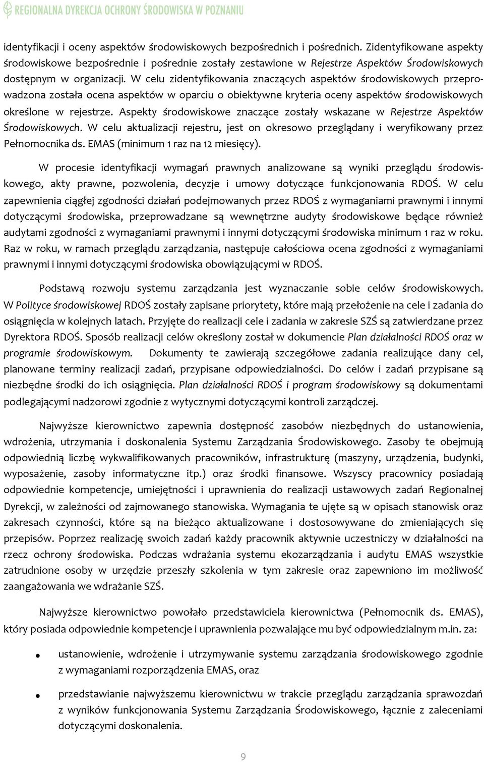 W celu zidentyfikowania znaczących aspektów środowiskowych przeprowadzona została ocena aspektów w oparciu o obiektywne kryteria oceny aspektów środowiskowych określone w rejestrze.