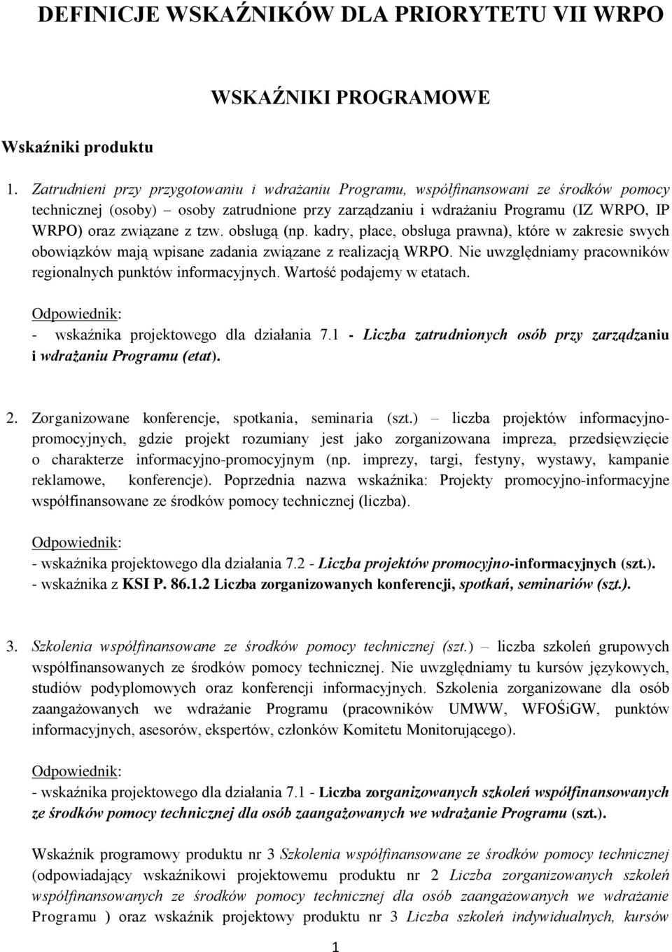 tzw. obsługą (np. kadry, płace, obsługa prawna), które w zakresie swych obowiązków mają wpisane zadania związane z realizacją WRPO. Nie uwzględniamy pracowników regionalnych punktów informacyjnych.