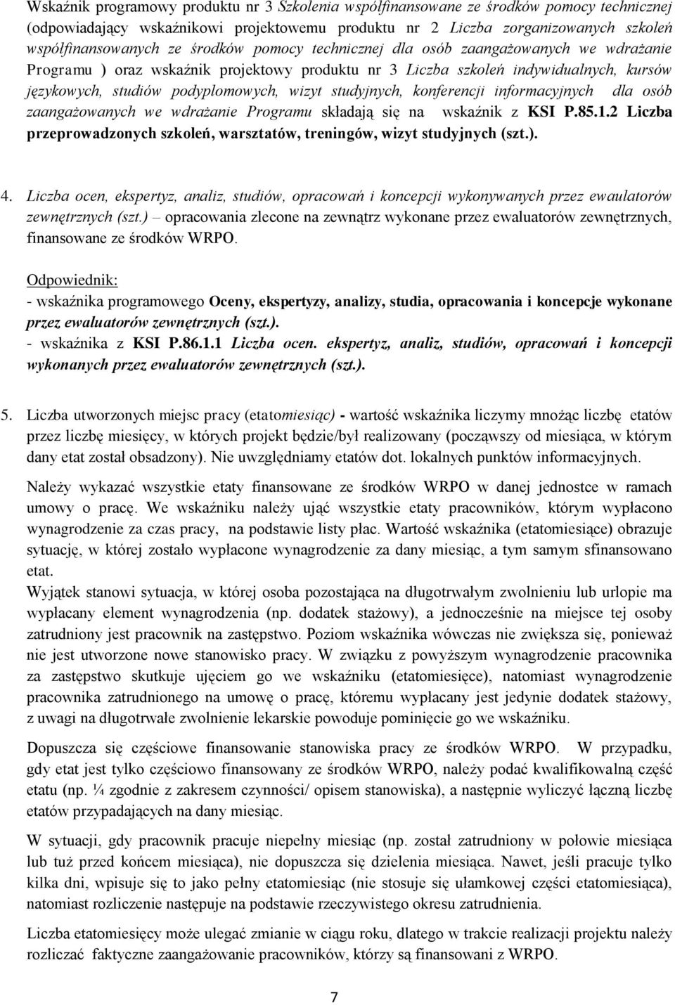 studyjnych, konferencji informacyjnych dla osób zaangażowanych we wdrażanie Programu składają się na wskaźnik z KSI P.85.1.