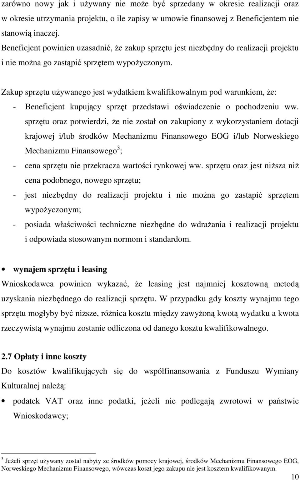 Zakup sprzętu uŝywanego jest wydatkiem kwalifikowalnym pod warunkiem, Ŝe: - Beneficjent kupujący sprzęt przedstawi oświadczenie o pochodzeniu ww.