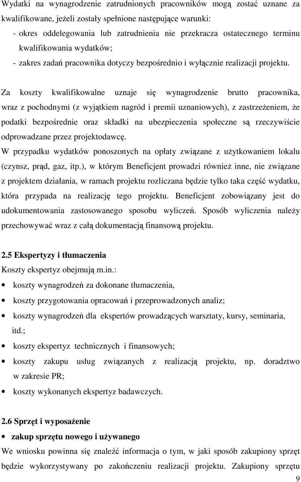 Za koszty kwalifikowalne uznaje się wynagrodzenie brutto pracownika, wraz z pochodnymi (z wyjątkiem nagród i premii uznaniowych), z zastrzeŝeniem, Ŝe podatki bezpośrednie oraz składki na