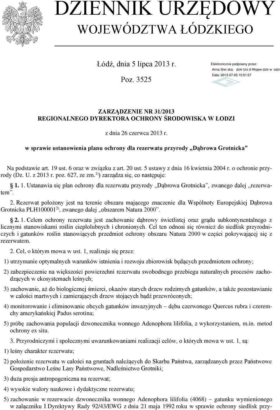 2. 1. Celem ochrony rezerwatu jest zachowanie dąbrowy świetlistej oraz grądu subkontynentalnego z licznymi stanowiskami roślin ciepłolubnych i chronionych.