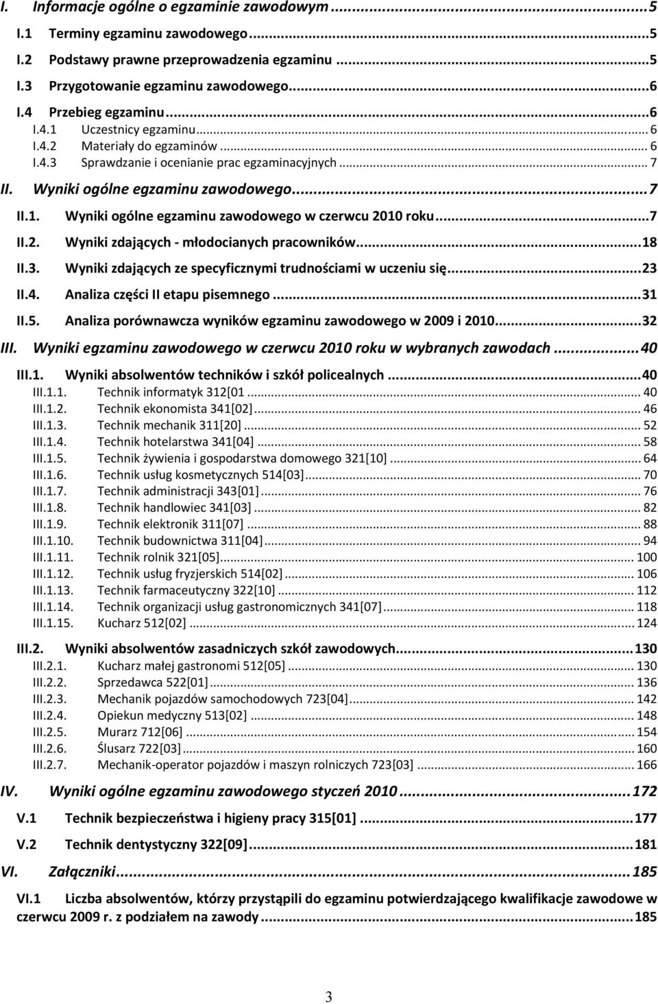 .. 7 II.2. Wyniki zdających młodocianych pracowników... 18 II.3. Wyniki zdających ze specyficznymi trudnościami w uczeniu się... 23 II.4. Analiza części II etapu pisemnego... 31 II.5.