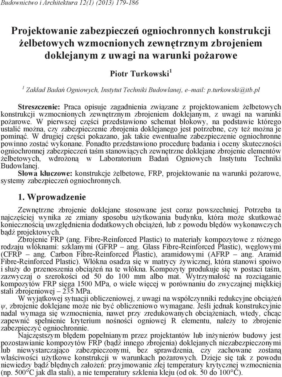 pl Streszczenie: Praca opisuje zagadnienia zwi zane z projektowaniem elbetowych konstrukcji wzmocnionych zewn trznym zbrojeniem doklejanym, z uwagi na warunki po arowe.