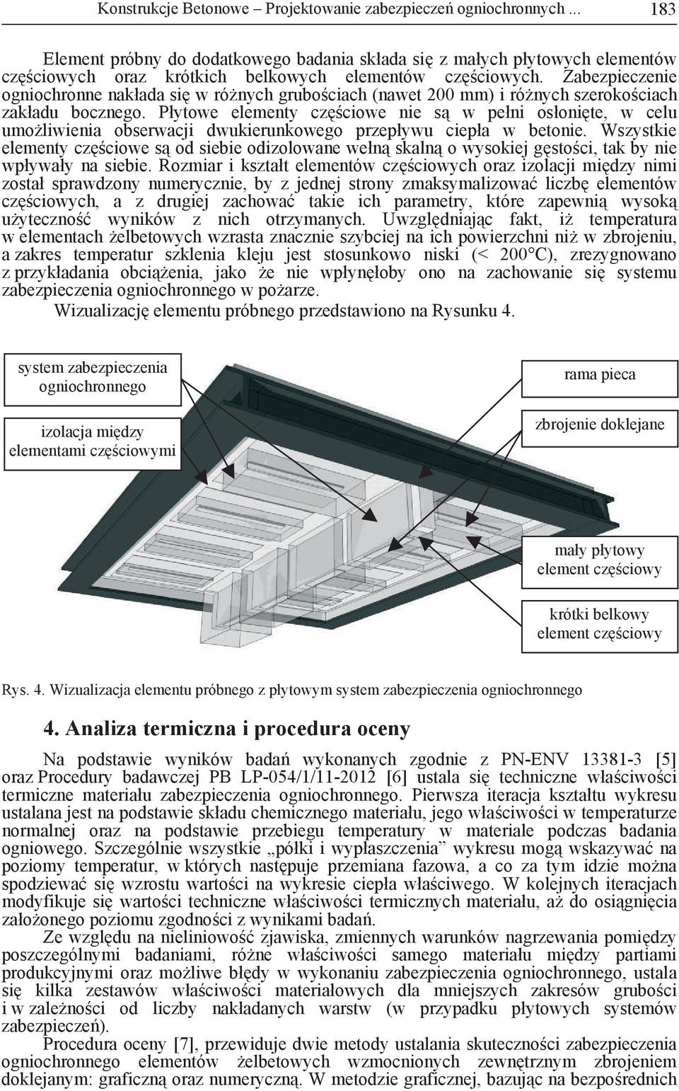 Zabezpieczenie ogniochronne nakłada si w ró nych grubo ciach (nawet 200 mm) i ró nych szeroko ciach zakładu bocznego.