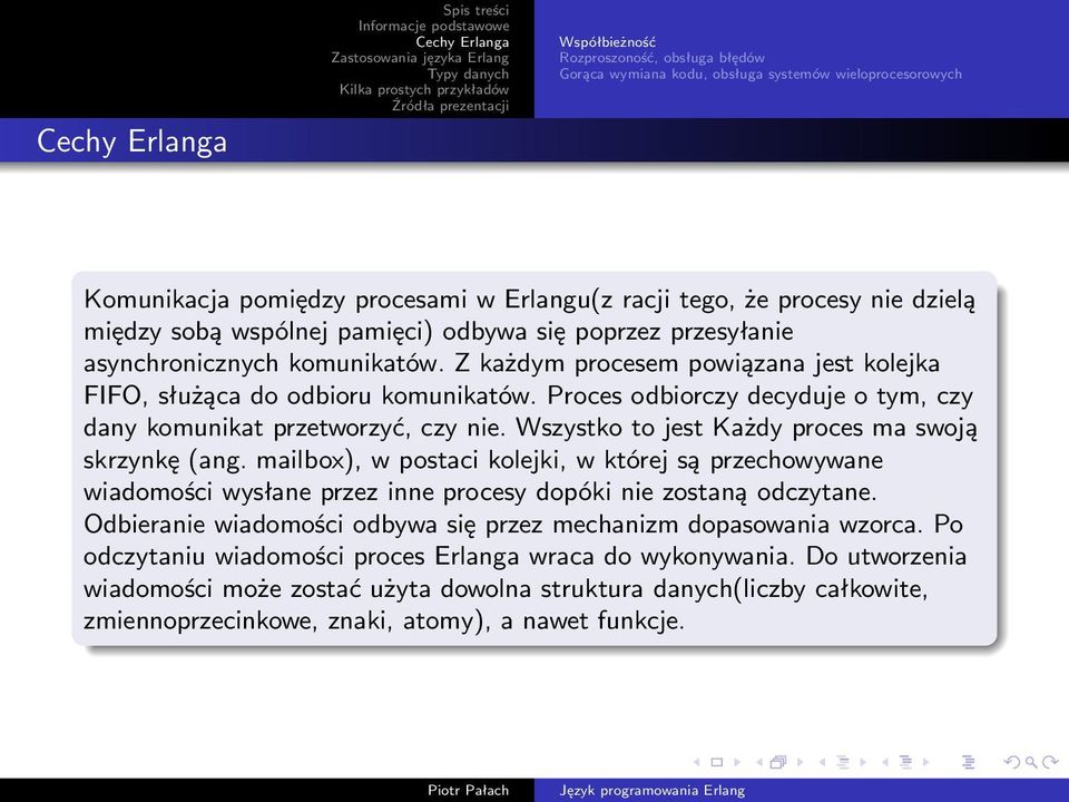 Proces odbiorczy decyduje o tym, czy dany komunikat przetworzyć, czy nie. Wszystko to jest Każdy proces ma swoją skrzynkę (ang.