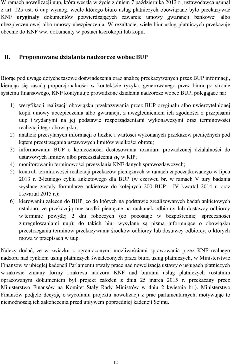 ubezpieczenia. W rezultacie, wiele biur usług płatniczych przekazuje obecnie do KNF ww. dokumenty w postaci kserokopii lub kopii. II.