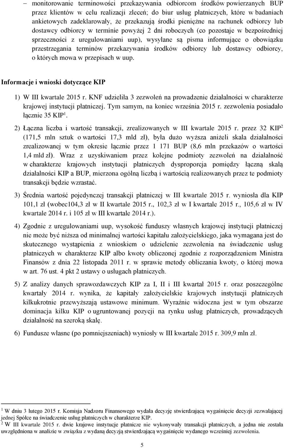 informujące o obowiązku przestrzegania terminów przekazywania środków odbiorcy lub dostawcy odbiorcy, o których mowa w przepisach w uup. Informacje i wnioski dotyczące KIP 1) W III kwartale r.