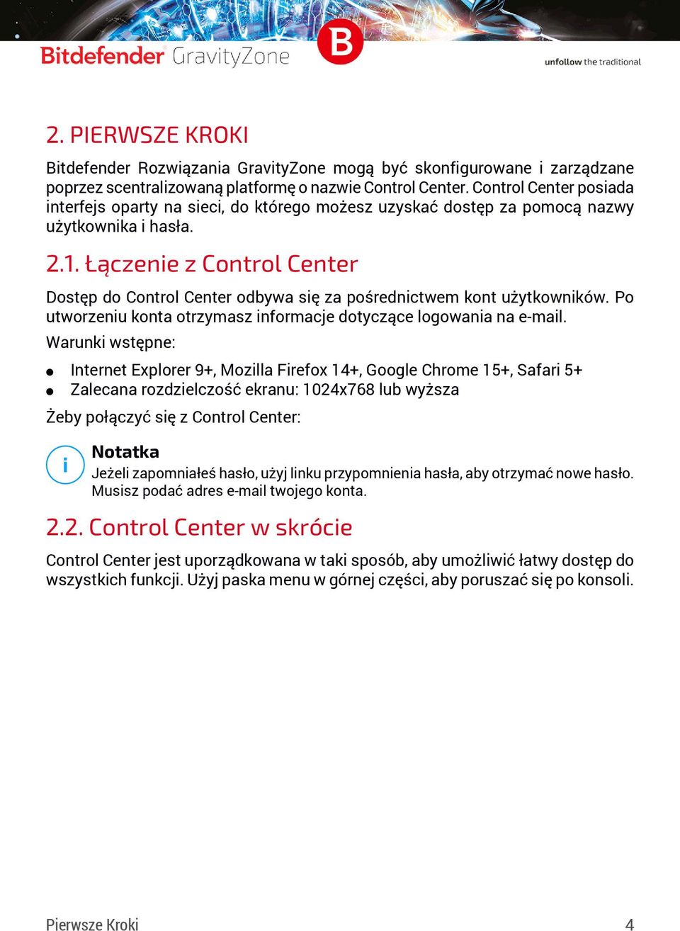 Łączenie z Control Center Dostęp do Control Center odbywa się za pośrednictwem kont użytkowników. Po utworzeniu konta otrzymasz informacje dotyczące logowania na e-mail.