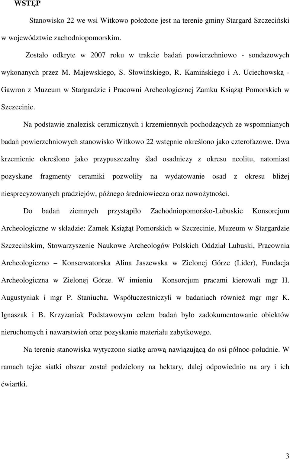 Uciechowską - Gawron z Muzeum w Stargardzie i Pracowni Archeologicznej Zamku KsiąŜąt Pomorskich w Szczecinie.