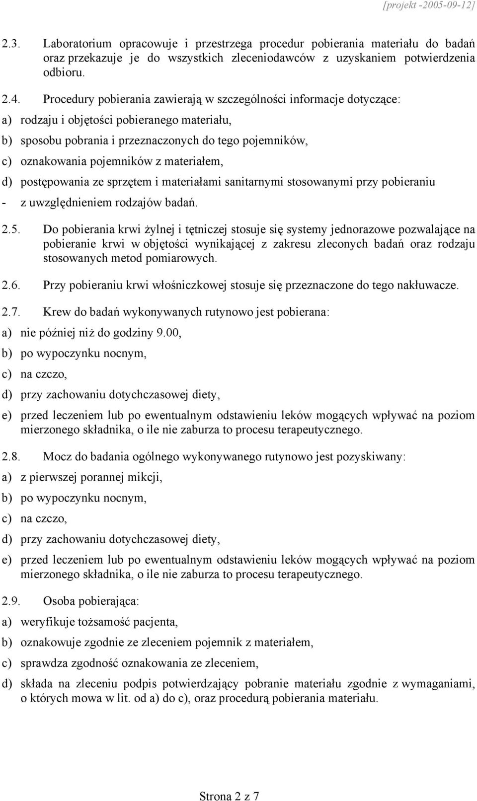 materiałem, d) postępowania ze sprzętem i materiałami sanitarnymi stosowanymi przy pobieraniu - z uwzględnieniem rodzajów badań. 2.5.