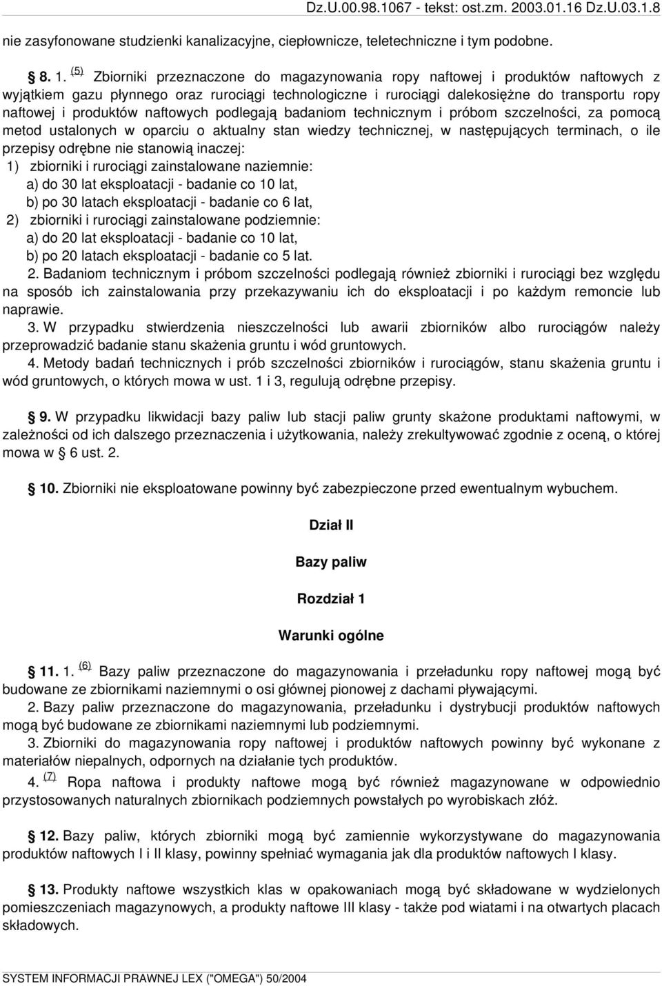 produktów naftowych podlegają badaniom technicznym i próbom szczelności, za pomocą metod ustalonych w oparciu o aktualny stan wiedzy technicznej, w następujących terminach, o ile przepisy odrębne nie
