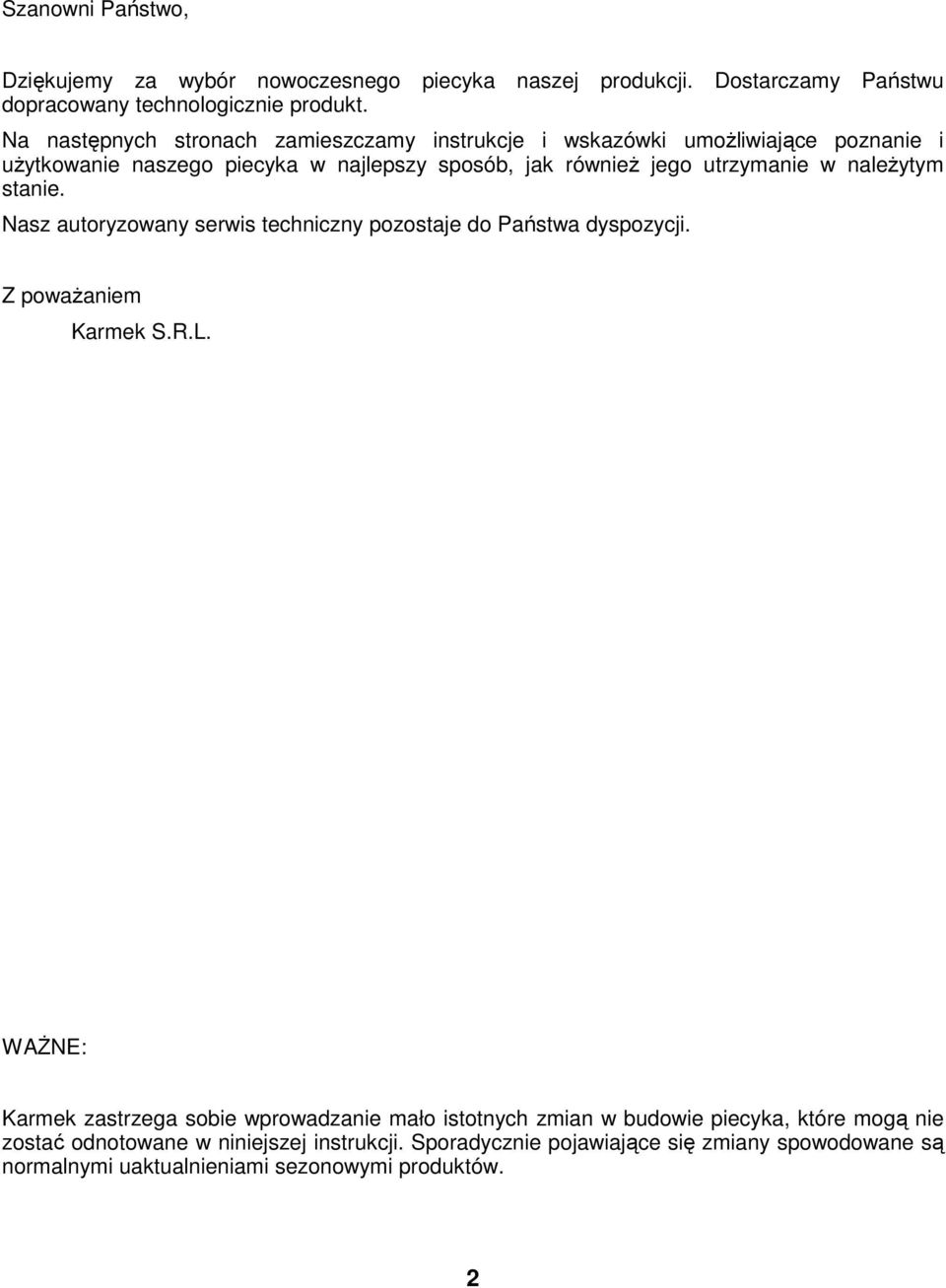 naleŝytym stanie. Nasz autoryzowany serwis techniczny pozostaje do Państwa dyspozycji. Z powaŝaniem Karmek S.R.L.