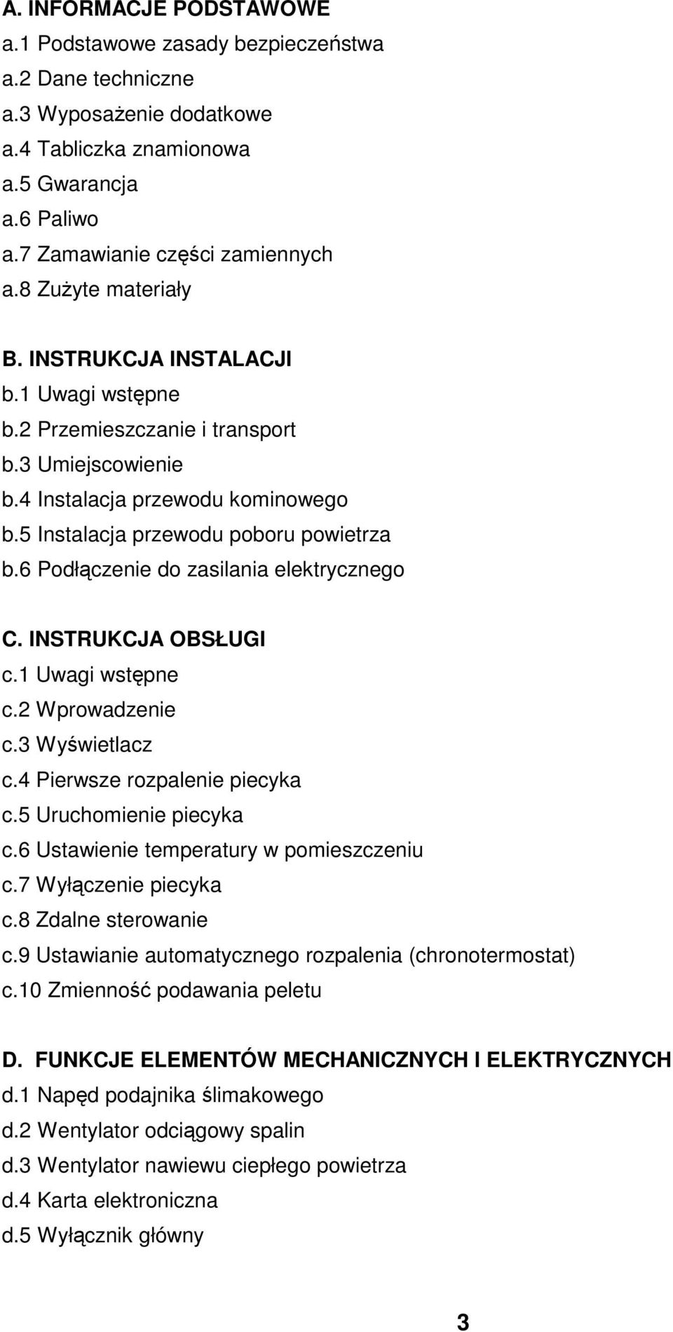 6 Podłączenie do zasilania elektrycznego C. INSTRUKCJA OBSŁUGI c.1 Uwagi wstępne c.2 Wprowadzenie c.3 Wyświetlacz c.4 Pierwsze rozpalenie piecyka c.5 Uruchomienie piecyka c.