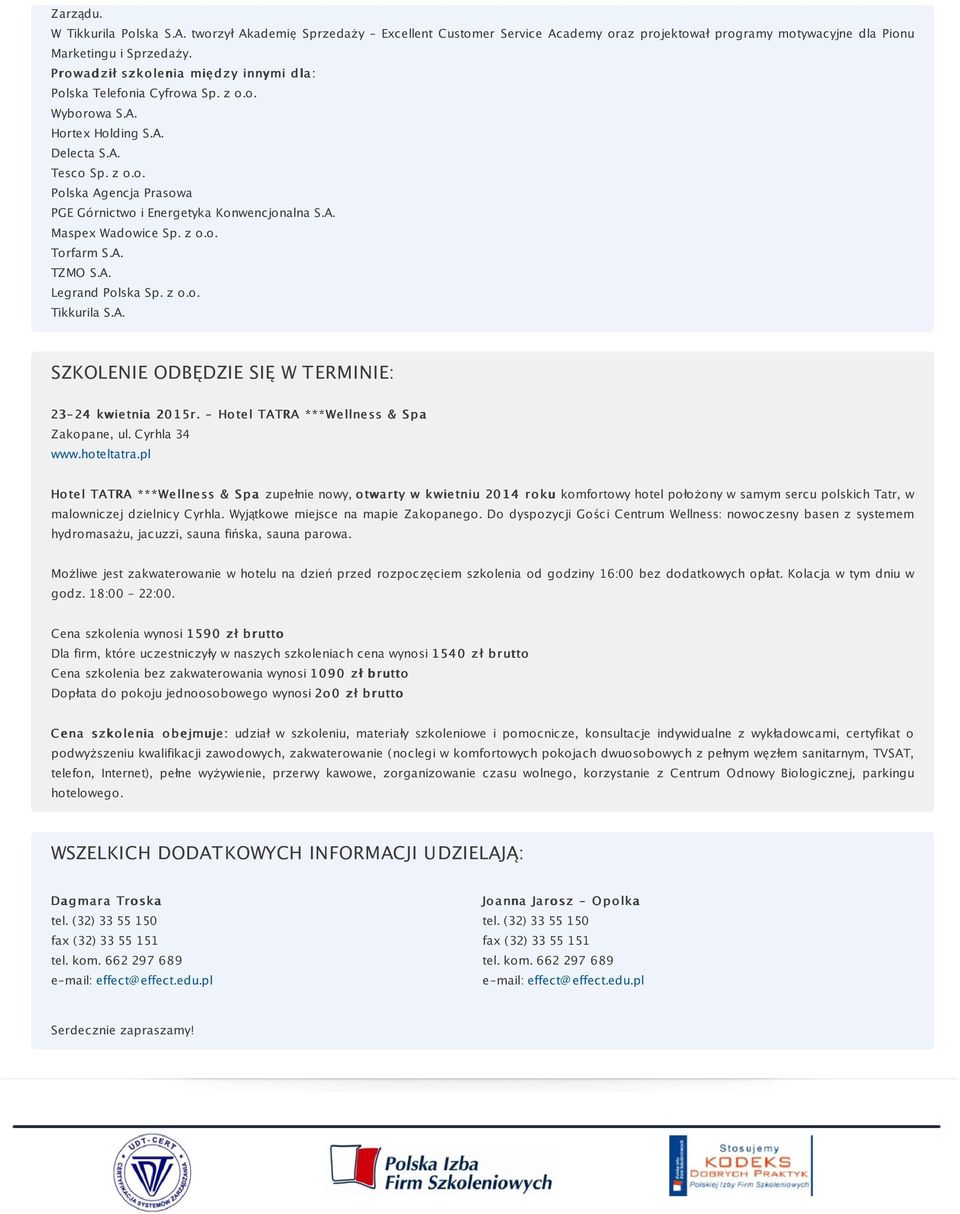 A. Maspex Wadowice Sp. z o.o. Torfarm S.A. TZMO S.A. Legrand Polska Sp. z o.o. Tikkurila S.A. SZKOLENIE ODBĘDZIE SIĘ W TERMINIE: 23-24 kwietnia 2015r. - Hotel TATRA ***Wellness & Spa Zakopane, ul.