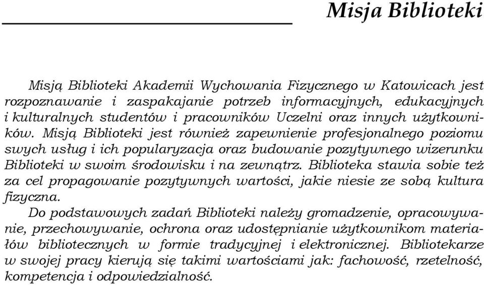 Misją Biblioteki jest również zapewnienie profesjonalnego poziomu swych usług i ich popularyzacja oraz budowanie pozytywnego wizerunku Biblioteki w swoim środowisku i na zewnątrz.