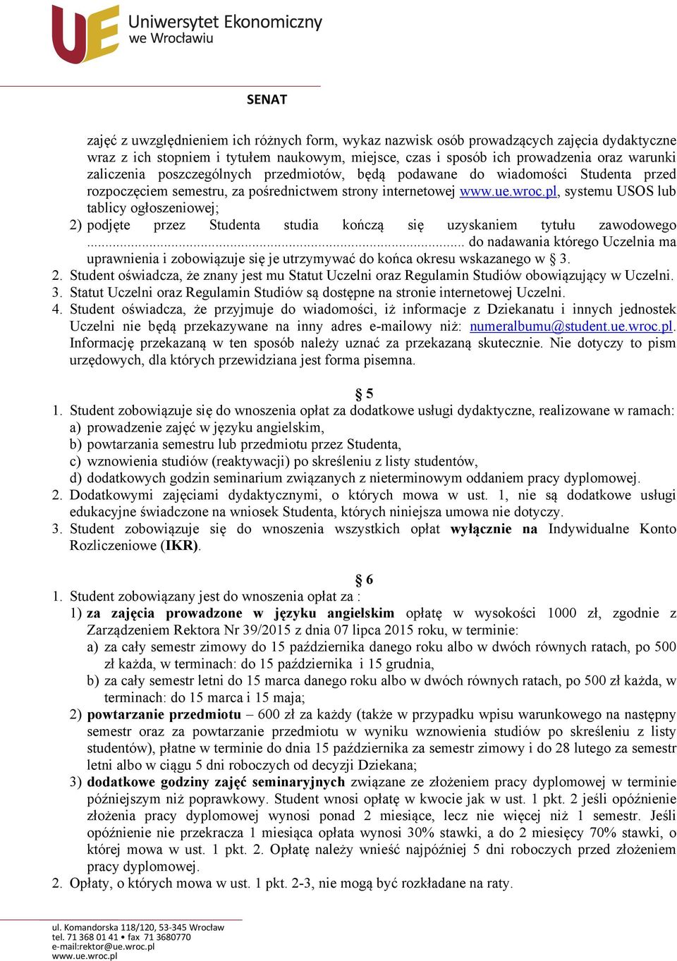 studia kończą się uzyskaniem tytułu zawodowego... do nadawania którego Uczelnia ma uprawnienia i zobowiązuje się je utrzymywać do końca okresu wskazanego w 3. 2.