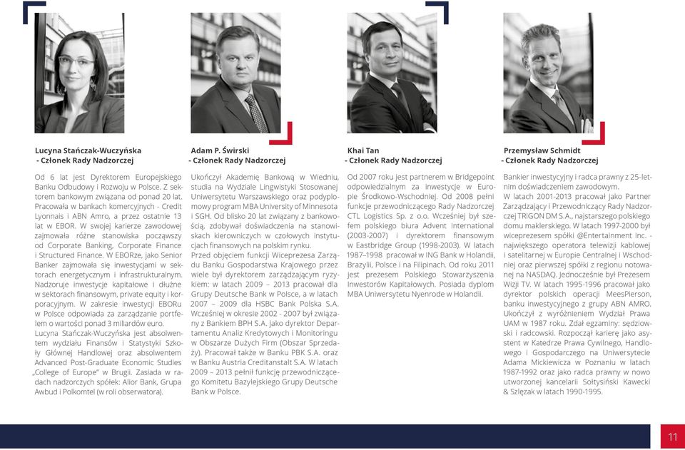 Z sektorem bankowym związana od ponad 20 lat. Pracowała w bankach komercyjnych - Credit Lyonnais i ABN Amro, a przez ostatnie 13 lat w EBOR.