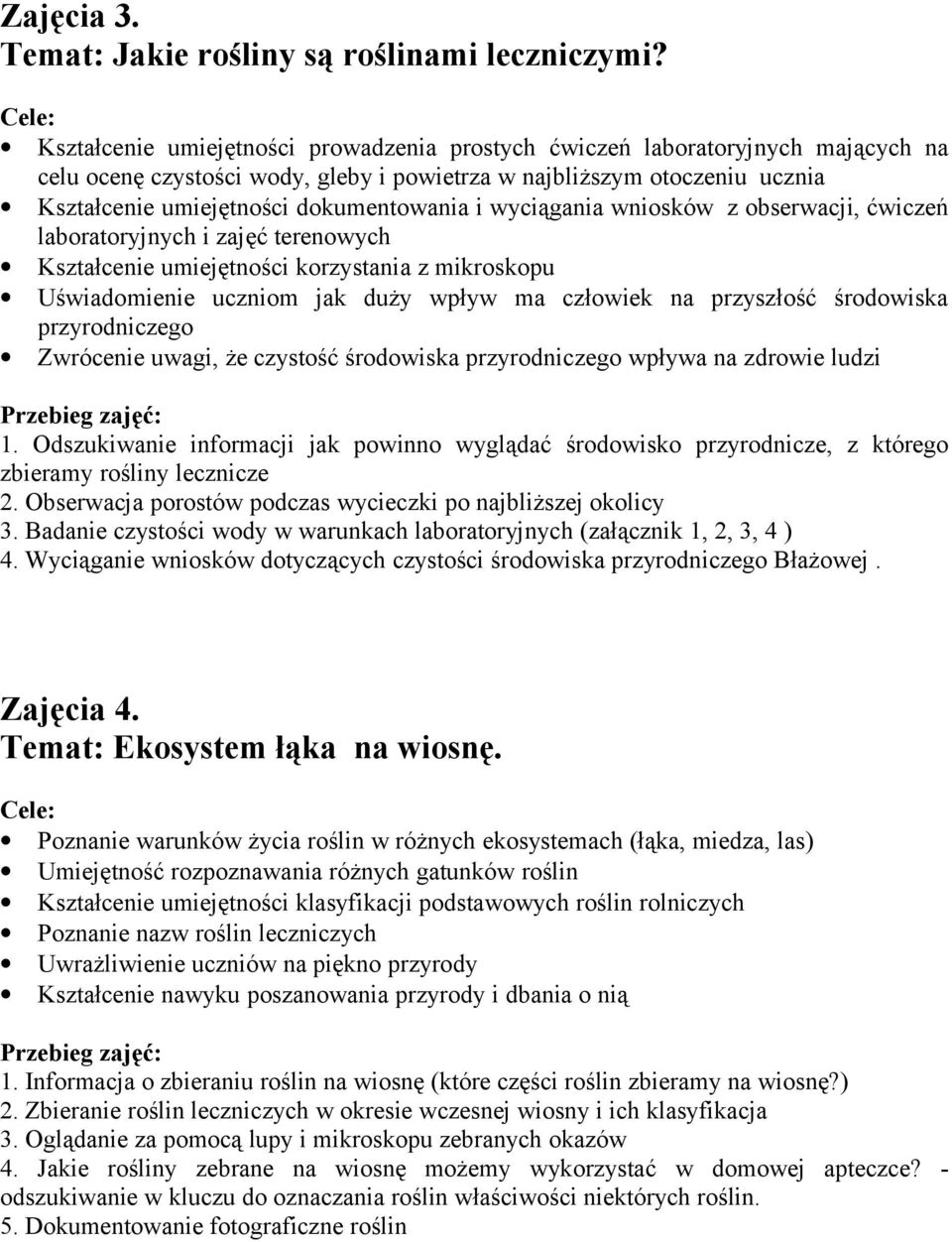 wyciągania wniosków z obserwacji, ćwiczeń laboratoryjnych i zajęć terenowych Kształcenie umiejętności korzystania z mikroskopu 1.