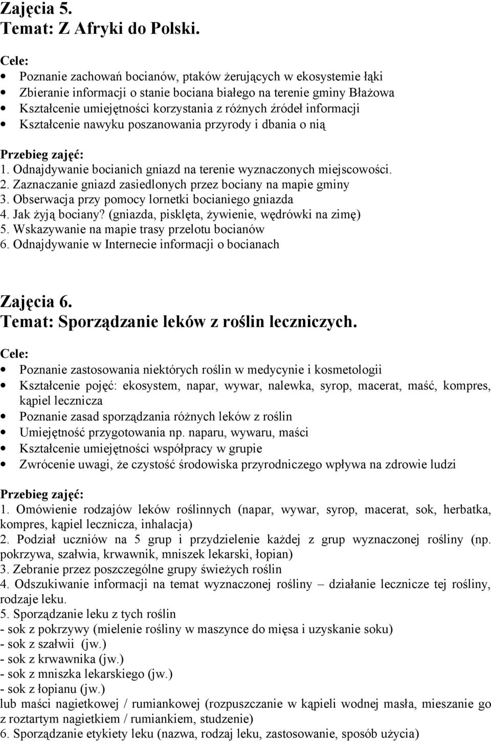 informacji 1. Odnajdywanie bocianich gniazd na terenie wyznaczonych miejscowości. 2. Zaznaczanie gniazd zasiedlonych przez bociany na mapie gminy 3.