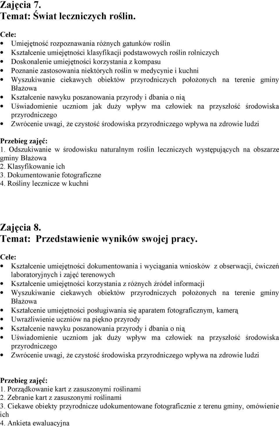 Odszukiwanie w środowisku naturalnym roślin leczniczych występujących na obszarze gminy Błażowa 2. Klasyfikowanie ich 3. Dokumentowanie fotograficzne 4. Rośliny lecznicze w kuchni Zajęcia 8.